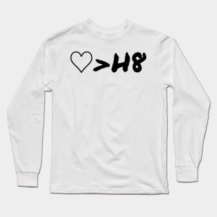 Love Is Greater Than Hate Long Sleeve T-Shirt
